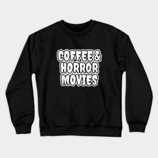 Coffee and Horror Movies Crewneck Sweatshirt